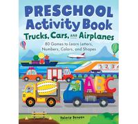 Preschool Activity Book Trucks, Cars, and Airplanes: 80 Games to Learn Letters, Numbers, Colors, and Shapes (School Skills Activity Books)