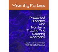 Preschool Alphabet And Numbers Tracing And Coloring Workbook: A Large Print Early Learning Workbook with ABCs, Counting, Mazes, and Fine Motor Skill Activities for Preschooler
