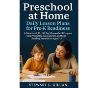 Preschool at Home: Daily Lesson Plans for Pre-K Readiness: A Structured 30-180 Day Homeschool Program with Printables, Assessments, and Skill-Building Practice for Ages 3-5