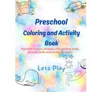 Preschool Coloring and Activity Book: Explore Colors, Shapes, Pre-Writing Skills, Scissor skills and so much more!