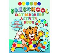 Preschool Dot Markers Activity Book: ABC and 123 Learning for Toddlers with Cute Animals (Dot Markers Books to Spark the Imagination)