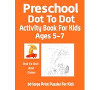 Preschool Dot-to-Dot Activity Book for Kids Ages 5-7: 50 large print Puzzles