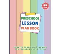 Preschool Lesson Plan Book: Teacher Planner with Large Weekly, Monthly Undated Calendar and Detailed Lesson Planning Sheets For Classroom & Homeschool