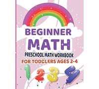 PRESCHOOL MATH WORKBOOK FOR TODDLERS AGES 2-4 BEGINNER MATH: Numbers Coloring Books for Kids Ages 2-4, Counting Books for Toddlers 1-20, Preschool Math Workbook for Tracing Numbers and Learning Math.