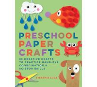 Preschool Paper Crafts: 25 Creative Crafts to Practice Hand-Eye Coordination & Scissor Skills