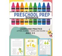 Preschool Prep Workbook: Learn And Practice Letters, Numbers, Shapes, and Colors. Ages 3-5 Preschool Workbook. Toddler Preschool Learning Activity Book