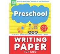 Preschool Writing Paper with Lines for Kids Ages 3-4: Practice Printing & Writing on 120 Blank Pages. Trace Letters and Numbers, ABCs and 123s, Plus Sight Words & More.