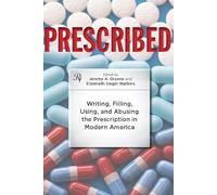 Prescribed - Writing, Filling, Using and Abusing the Prescription in Modern America