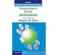 Prescriber's Guide: Antipsychotics: Stahl's Essential Psychopharmacology