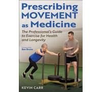 Prescribing Movement as Medicine : The Professional's Guide to Exercise for Health and Longevity