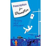 Prescription for Disaster: The funny side of falling apart