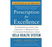 Prescription for Excellence: Leadership Lessons for Creating a World Class Customer Experience from UCLA Health System: Leadership Lessons for ... UCLA Health System EBOOK (BUSINESS BOOKS)