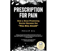 Prescription for Pain: How a Once-Promising Doctor Became the Pill Mill Killer