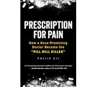 Prescription for Pain: How a Once-Promising Doctor Became the 'Pill Mill Killer'
