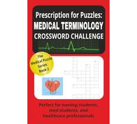 Prescription for Puzzlels: MEDICAL TERMINOLOGY CROSSWORD CHALLENGE: Brain-Boosting Crossword Puzzles for Nursing Students, Medical Terminology, Anatomy, Pharmacology & Healthcare Learning