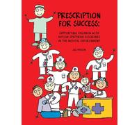 Prescription for Success: Supporting Children with ASD in the Medical Environment: Supporting Children with Autism Spectrum Disorders in the Medical Environment