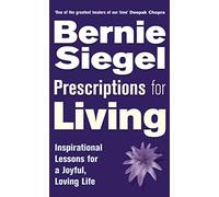 Prescriptions For Living: Inspirational Lessons for a Joyful, Loving Life