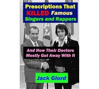 Prescriptions That Killed Famous Singers and Rappers: And How Their Doctors Mostly Got Away with It