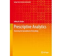 Prescriptive Analytics: Mastering the Spreadsheet of Everything (Springer Texts in Business and Economics)