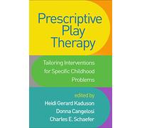 Prescriptive Play Therapy: Tailoring Interventions for Specific Childhood Problems