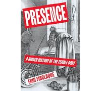 Presence: A History of the Female Body