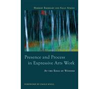 Presence and Process in Expressive Arts Work: At the Edge of Wonder