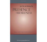 Presence - Awareness: Just This and Nothing Else