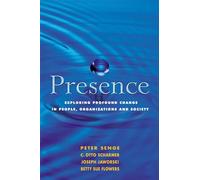 Presence: Exploring Profound Change in People, Organizations and Society