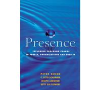Presence : Exploring Profound Change in People, Organizations and Society