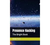 Presence Hacking: The Bright Book