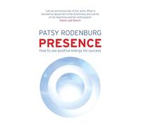 Presence : How to Use Positive Energy for Success in Every Situation