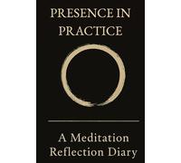Presence in Practice: A Meditation Reflection Diary: Daily Pages for a Quiet Mind
