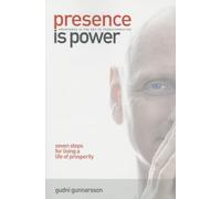 Presence Is Power: Seven Steps for Living a Life of Prosperity