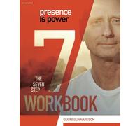 Presence Is Power: The Seven Step Workbook: Volume 1