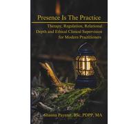 Presence Is the Practice: Therapy, Regulation, Relational Depth, and Ethical Clinical Supervision for Modern Practitioners