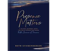 Presence Matters: A 40-Day Journey Into The Relationship Between Faith, Science & Trauma