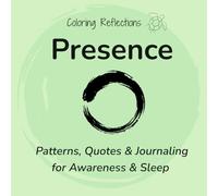 Presence: Mindful coloring patterns and reflections for focus, awareness, and better sleep (Coloring Reflections)