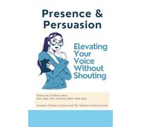 Presence & Persuasion: Elevating Your Voice Without Shouting (Success Toolkit for Women in STEM)