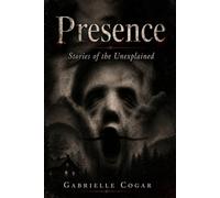 Presence: Stories of the Unexplained