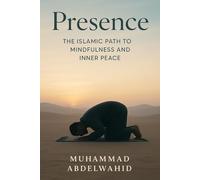 Presence: The Islamic Path to Mindfulness and Inner Peace: 24 (Modern Muslim Book Series)