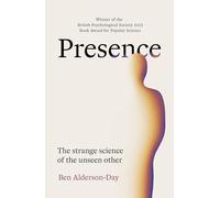 Presence: The Strange Science of the Unseen Other