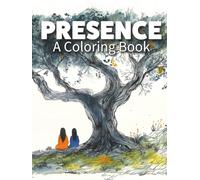 Presence: The Ultimate Gift: A Mindfulness Coloring Book About Truly Being There (WELLNESS - The Coloring Books)