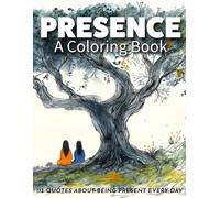 Presence: The Ultimate Gift: A Mindfulness Coloring Book About Truly Being There (WELLNESS - The Coloring Books)