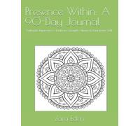Presence Within: A 90-Day Journal: Cultivate Awareness • Embrace Growth • Nourish Your Inner Self