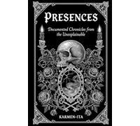 PRESENCES: Documented Chronicles from the Unexplainable