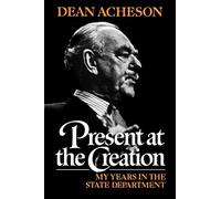Present at the Creation - My Years in the State Department