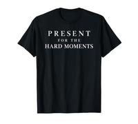 Present for the Hard Moments Mindfulness Quote T-Shirt