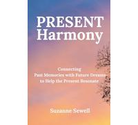 Present Harmony: Connecting Past Memories with Future Dreams to Help the Present Resonate