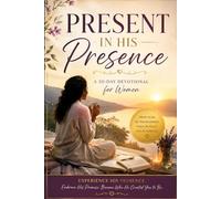 PRESENT IN HIS PRESENCE: A 30-Day Devotional & Journal for Women
