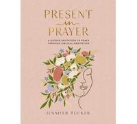 Present in Prayer : A Guided Invitation to Peace Through Biblical Meditation (30 Devotional Meditations on Scripture to Guide You in Prayer) - The Perfect Christian Gifts for Women